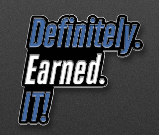Definitely Earned It Lapel Pin